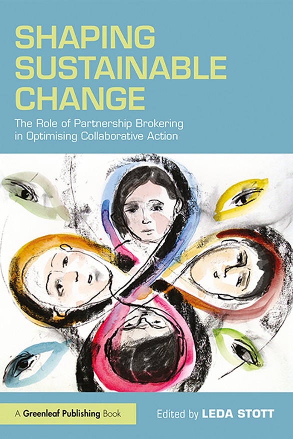 Shaping Sustainable Change - The Role of Partnership Brokering in Optimising Collective Action (ed. Leda Scott) book cover